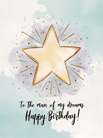 To the Man of My Dreams. Happy Birthday!