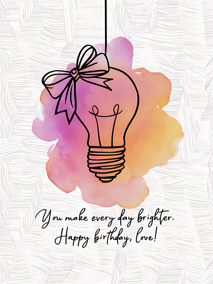 You Make Every Day Brighter. Happy Birthday, Love!