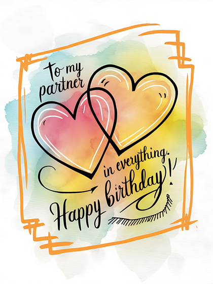 To My Partner in Everything. Happy Birthday!